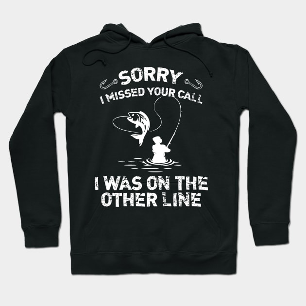 Sorry I Missed Your Call I Was On The Other Line Fishing Hoodie by printalpha-art